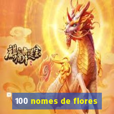 100 nomes de flores